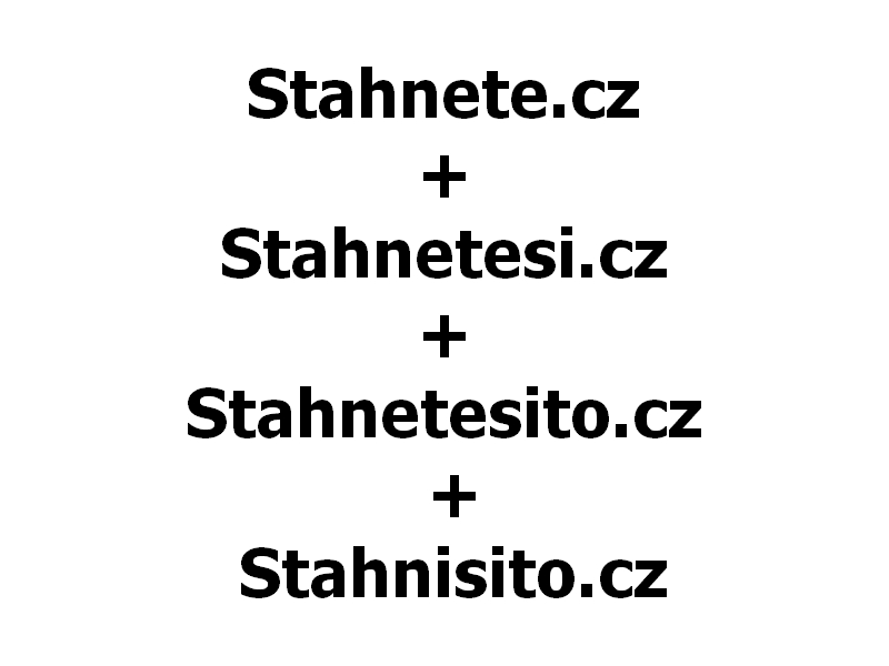 Stahnete.cz + Stahnetesi.cz + Stahnetesito.cz + Stahnisito.cz